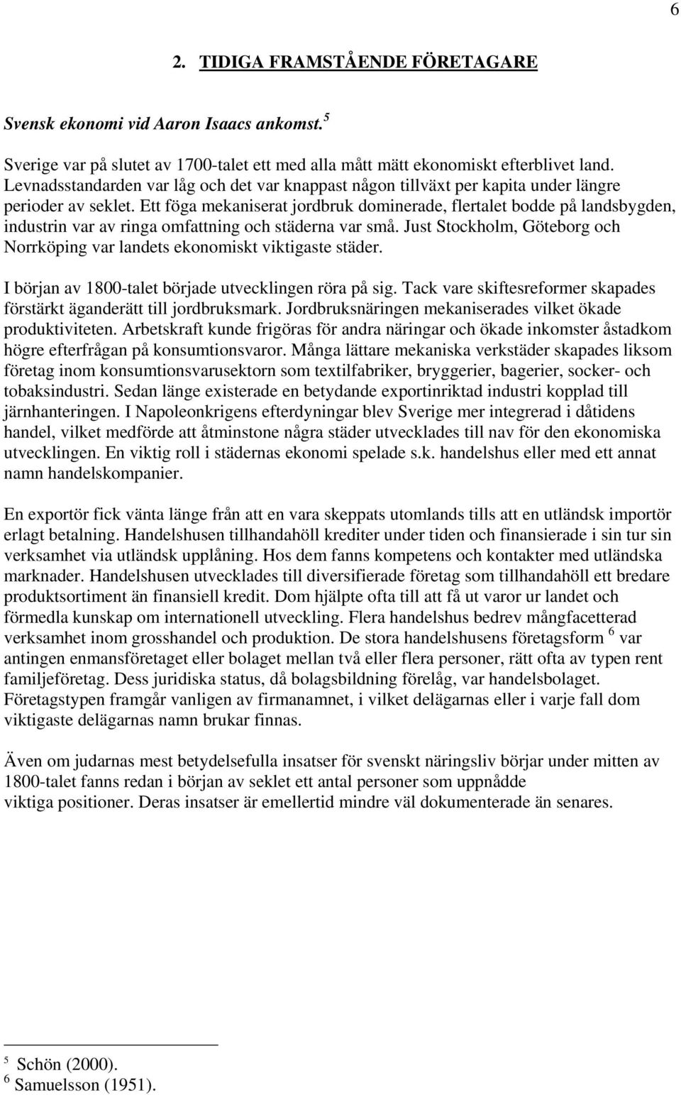 Ett föga mekaniserat jordbruk dominerade, flertalet bodde på landsbygden, industrin var av ringa omfattning och städerna var små.
