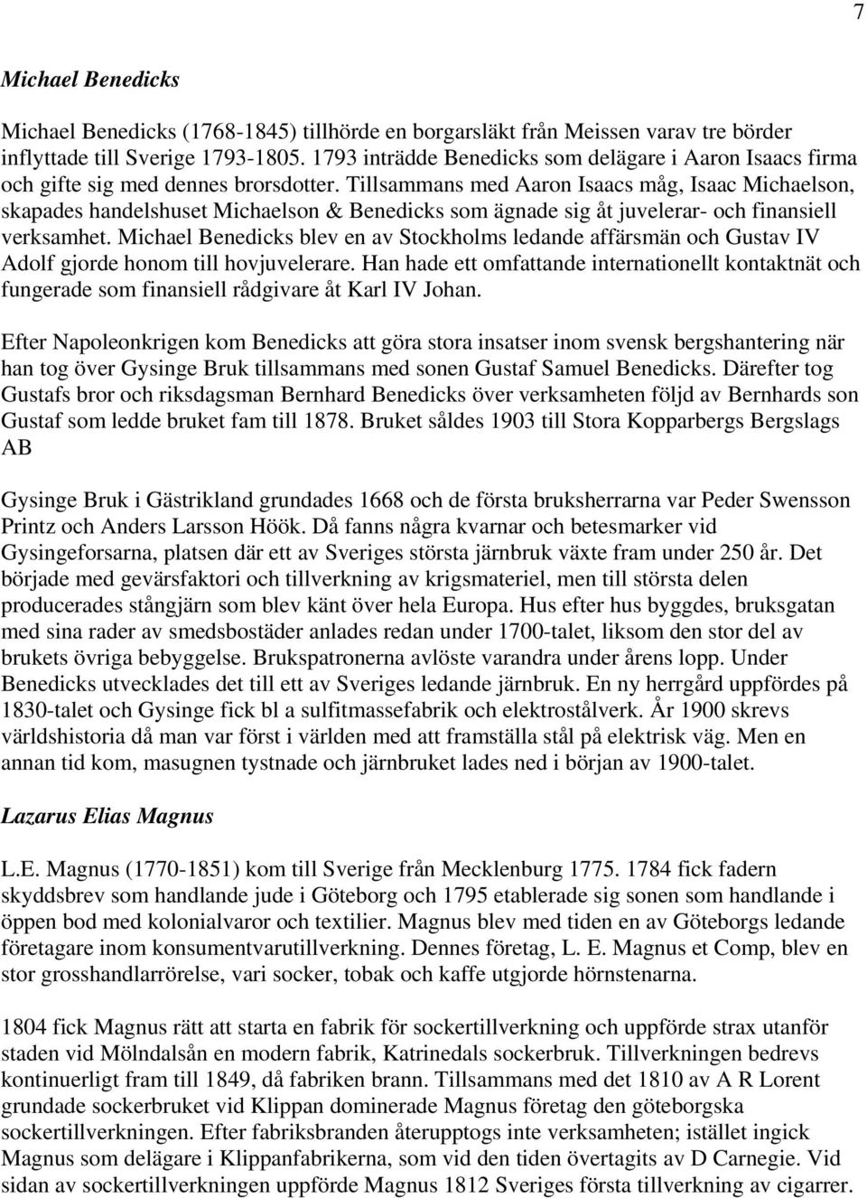 Tillsammans med Aaron Isaacs måg, Isaac Michaelson, skapades handelshuset Michaelson & Benedicks som ägnade sig åt juvelerar- och finansiell verksamhet.