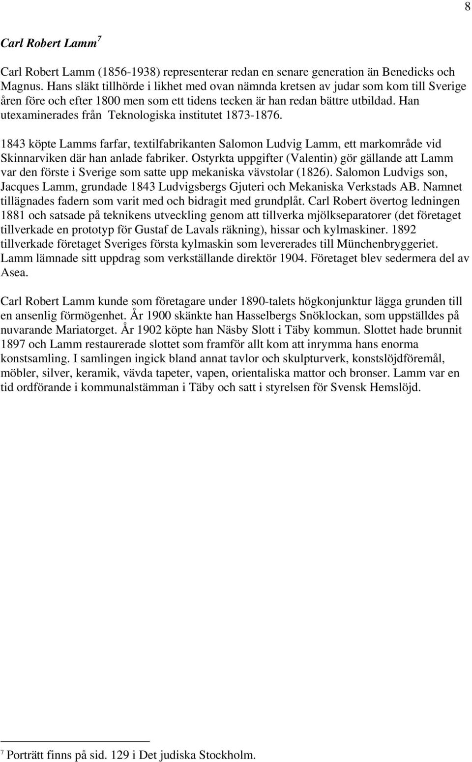 Han utexaminerades från Teknologiska institutet 1873-1876. 1843 köpte Lamms farfar, textilfabrikanten Salomon Ludvig Lamm, ett markområde vid Skinnarviken där han anlade fabriker.