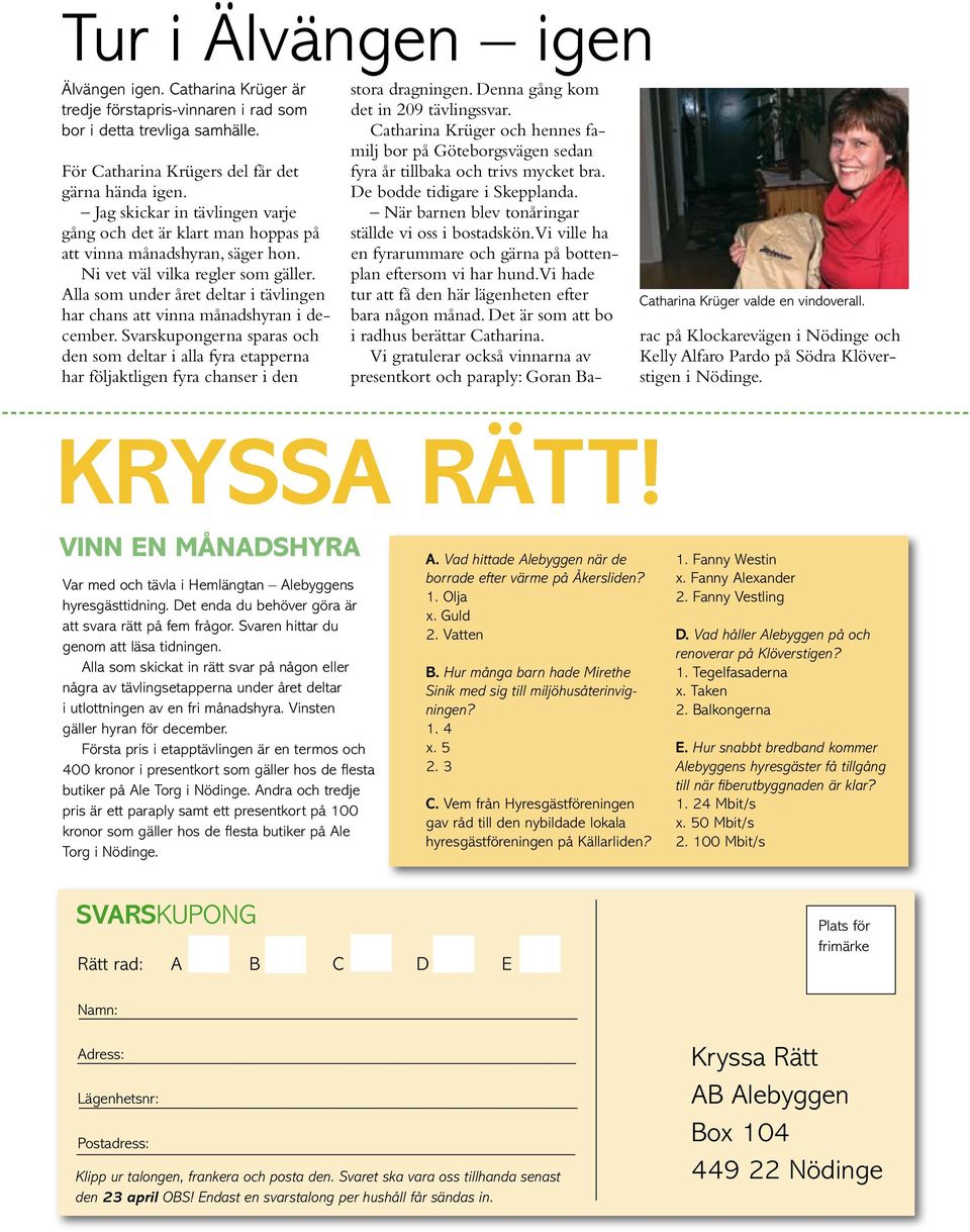 Alla som under året deltar i tävlingen har chans att vinna månadshyran i december.