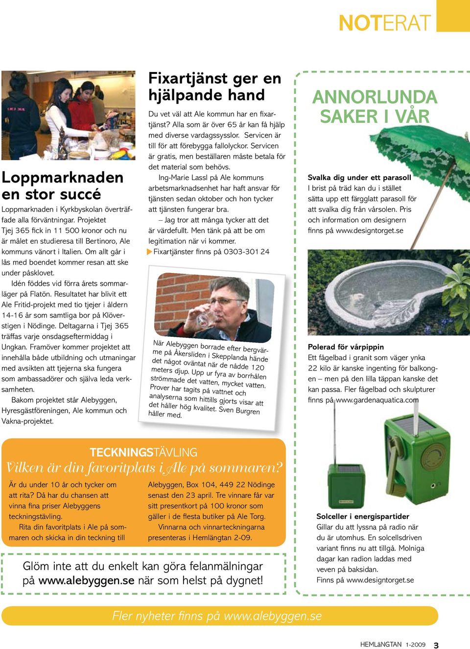 Idén föddes vid förra årets sommarläger på Flatön. Resultatet har blivit ett Ale Fritid-projekt med tio tjejer i åldern 14-16 år som samtliga bor på Klöverstigen i Nödinge.