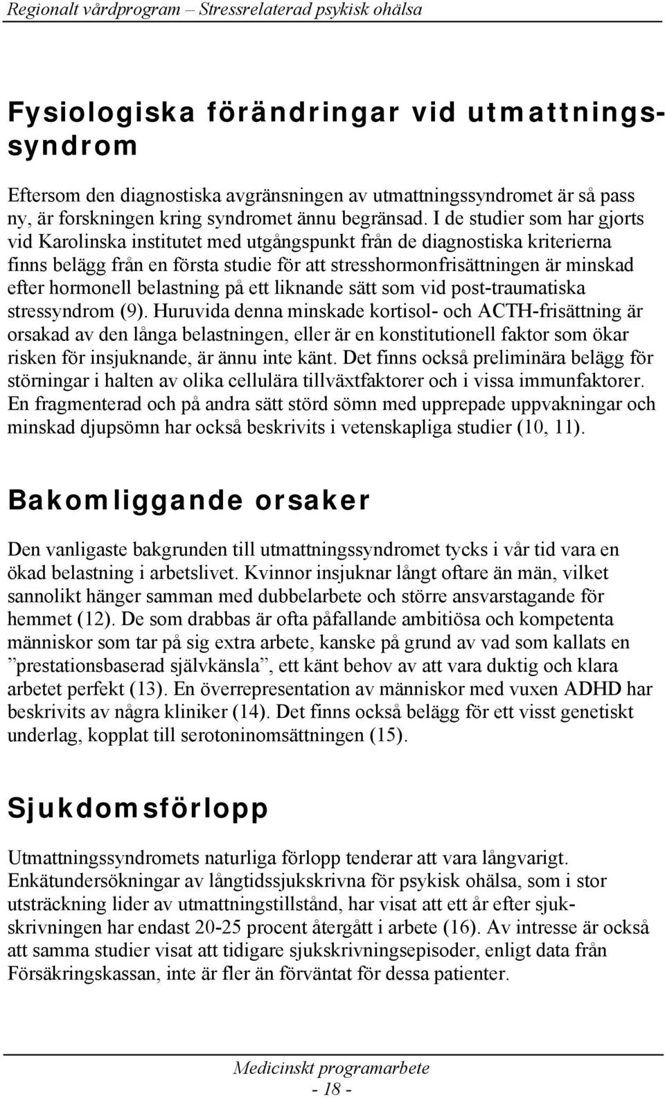belastning på ett liknande sätt som vid post-traumatiska stressyndrom (9).