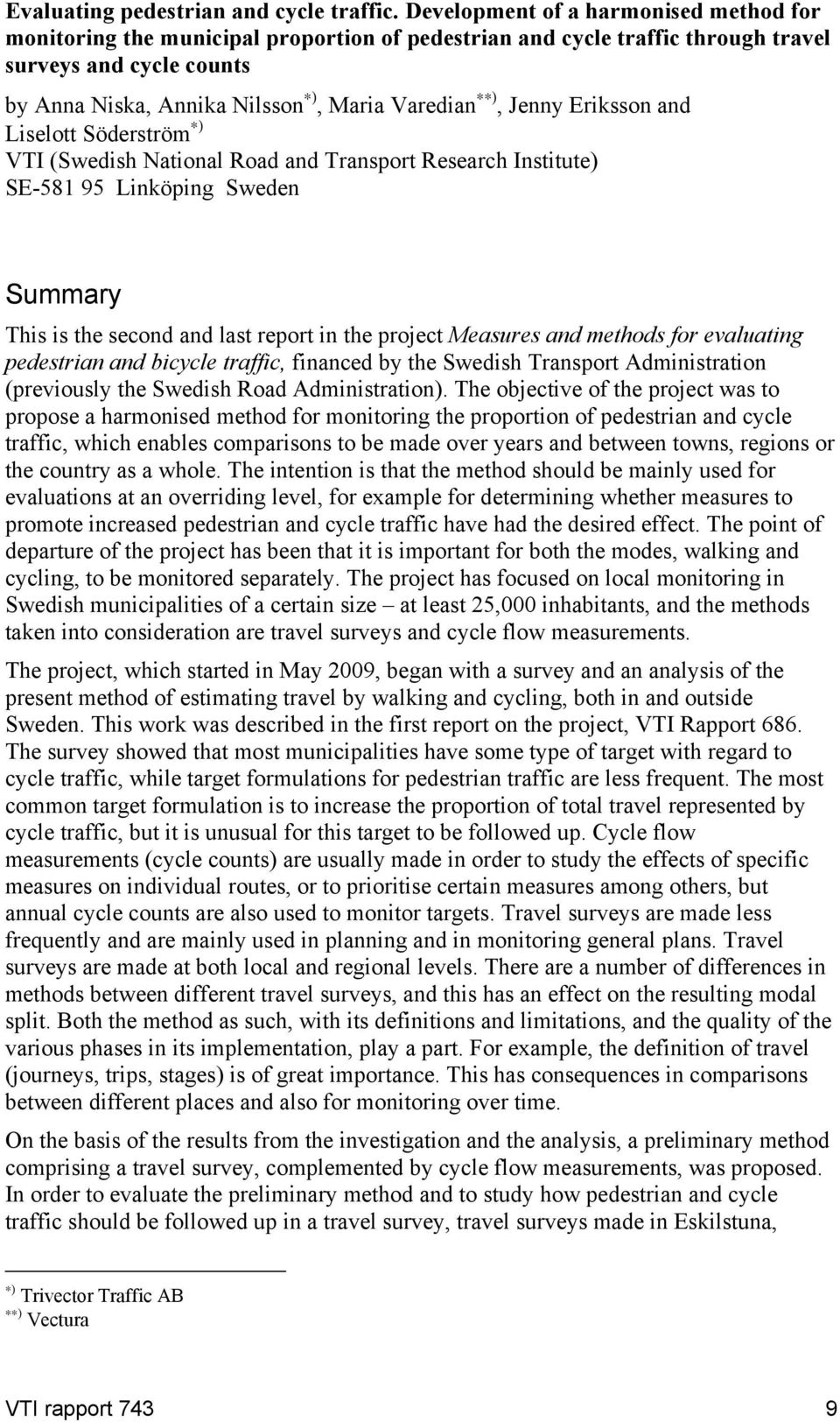 Jenny Eriksson and Liselott Söderström ) VTI (Swedish National Road and Transport Research Institute) SE-581 95 Linköping Sweden Summary This is the second and last report in the project Measures and
