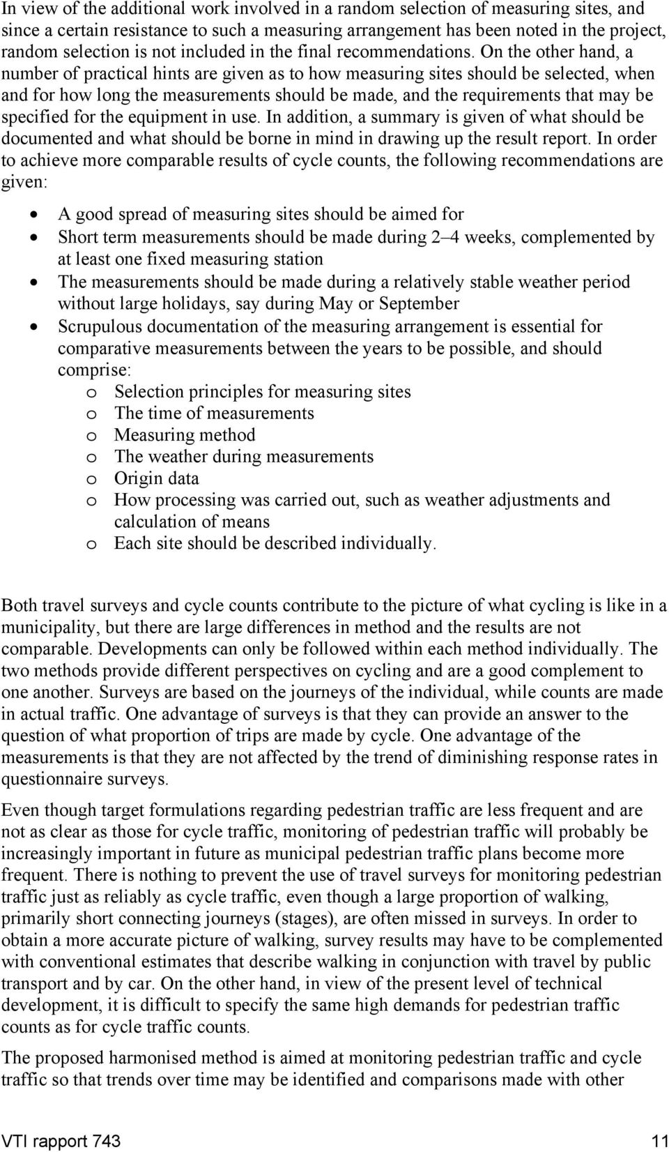 On the other hand, a number of practical hints are given as to how measuring sites should be selected, when and for how long the measurements should be made, and the requirements that may be