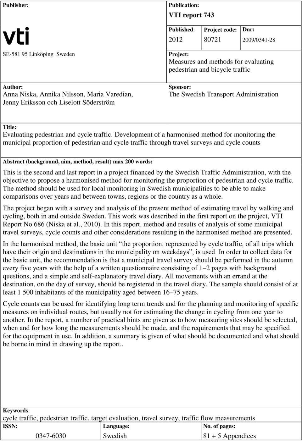Development of a harmonised method for monitoring the municipal proportion of pedestrian and cycle traffic through travel surveys and cycle counts Abstract (background, aim, method, result) max 200