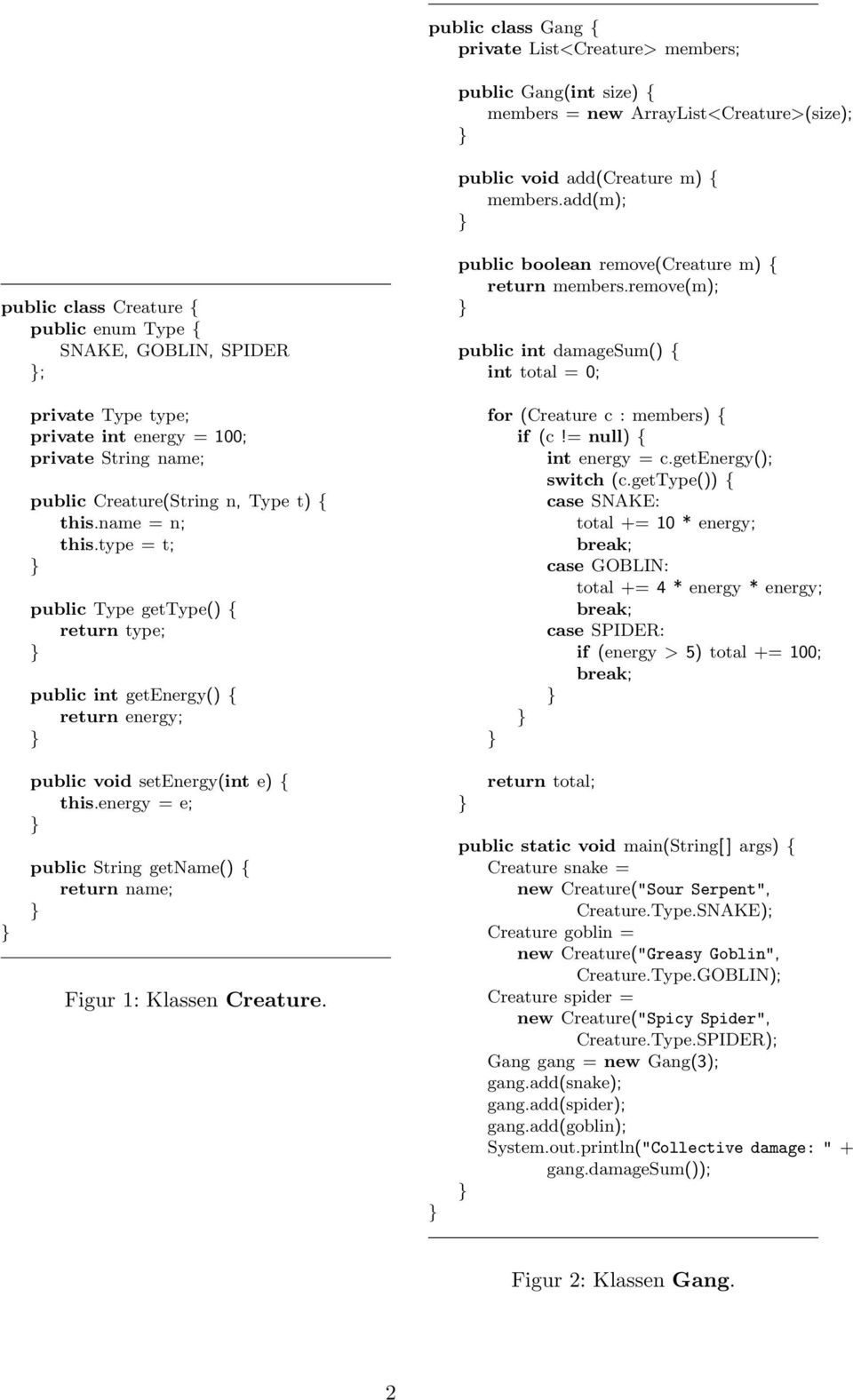 type = t; public Type gettype() { return type; public int getenergy() { return energy; public boolean remove(creature m) { return members.