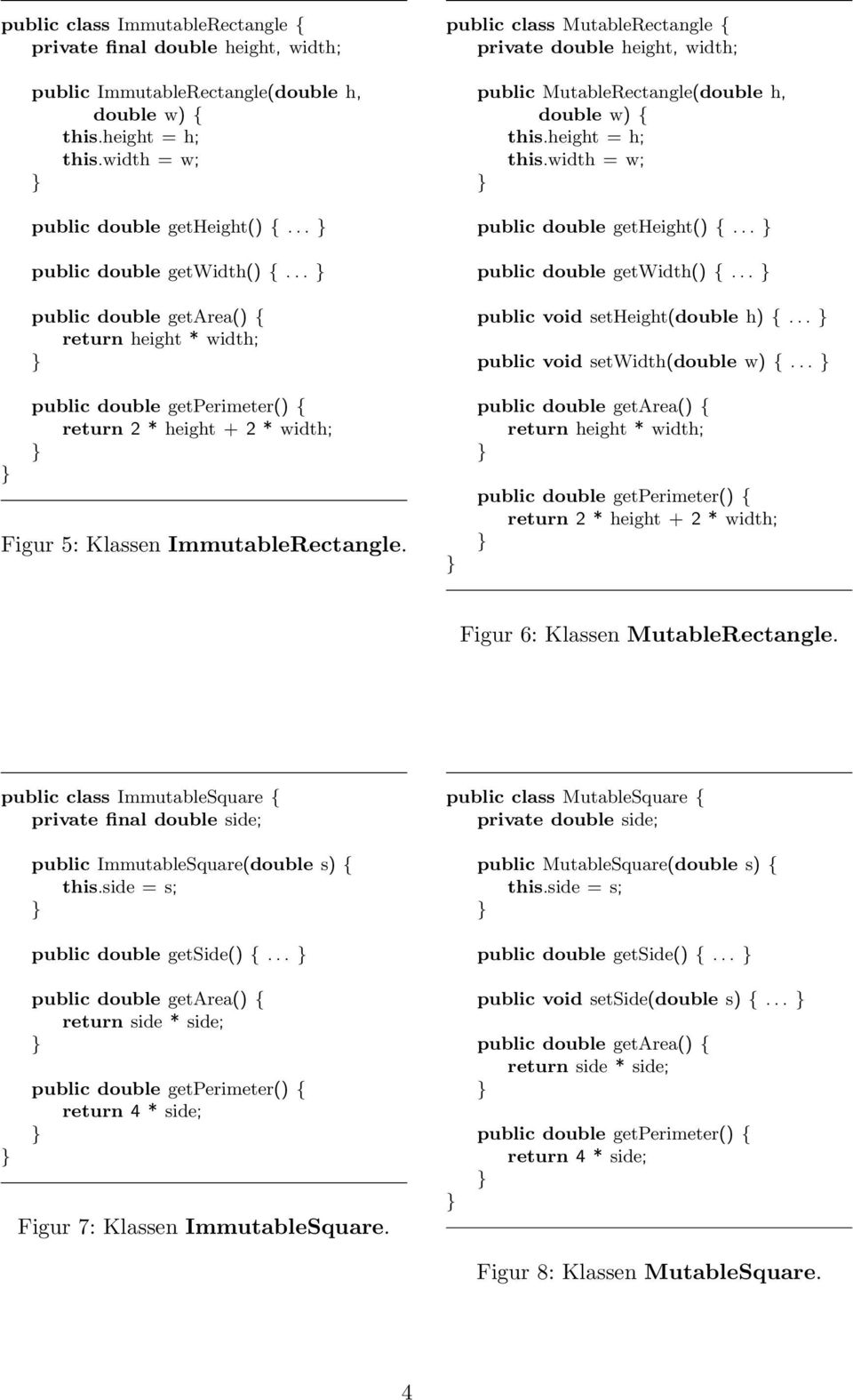 width = w; public double getheight() {... public double getwidth() {... public void setheight(double h) {... public void setwidth(double w) {.