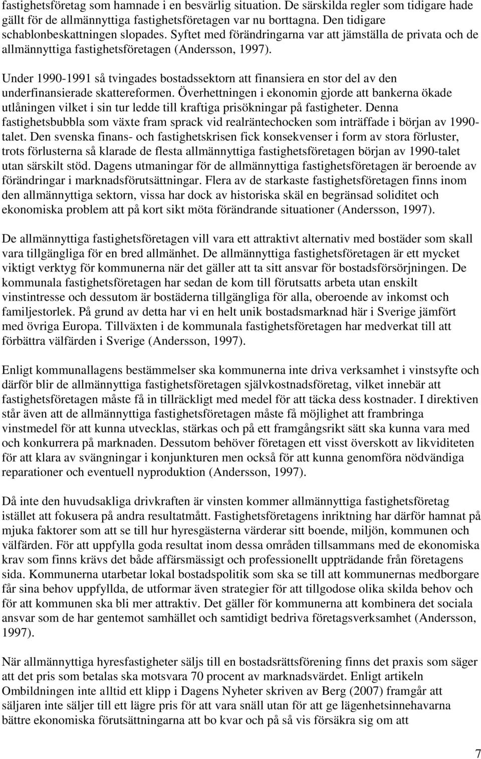 Under 1990-1991 så tvingades bostadssektorn att finansiera en stor del av den underfinansierade skattereformen.