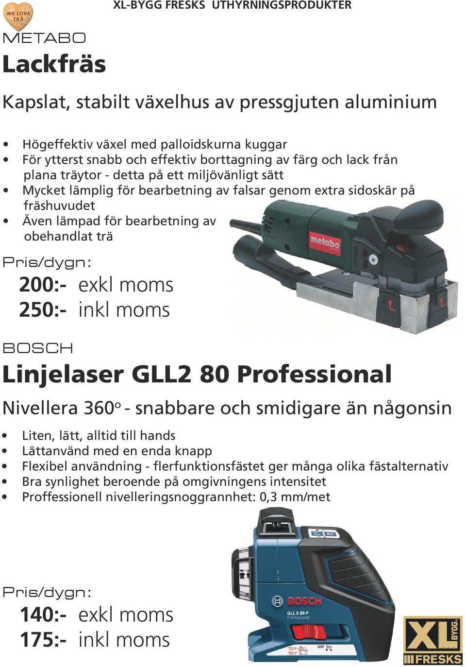 trä 200:- 250:- BOSCH Linjelaser GLL2 80 Professional Nivellera 360 o - snabbare och smidigare än någonsin Liten, lätt, alltid till hands Lättanvänd med en enda knapp