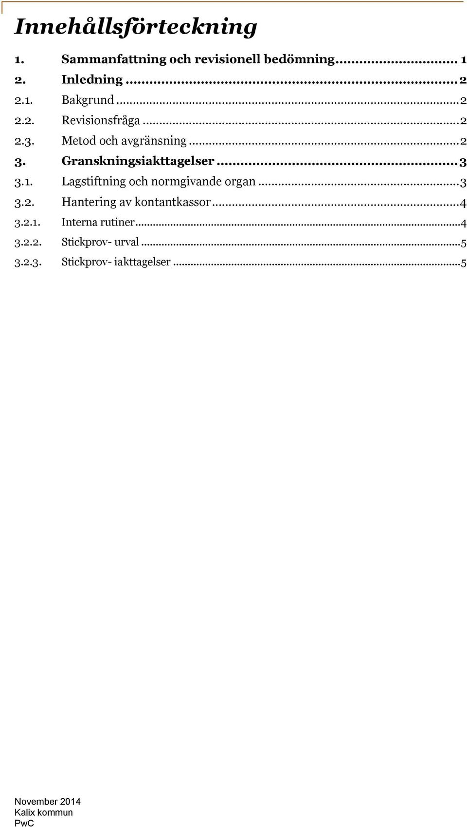 1. Lagstiftning och normgivande organ... 3 3.2. Hantering av kontantkassor... 4 3.2.1. Interna rutiner.