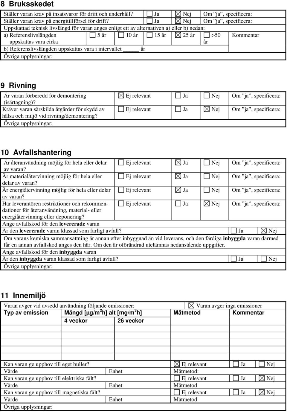 år b) Referenslivslängden uppskattas vara i intervallet år 9 Rivning Är varan förberedd för demontering (isärtagning)?