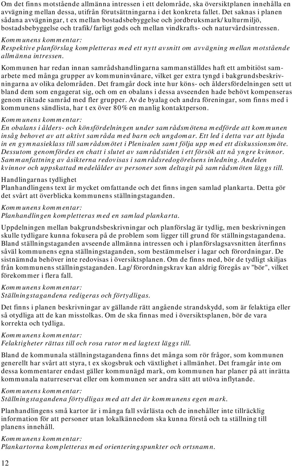 Respektive planförslag kompletteras med ett nytt avsnitt om avvägning mellan motstående allmänna intressen.