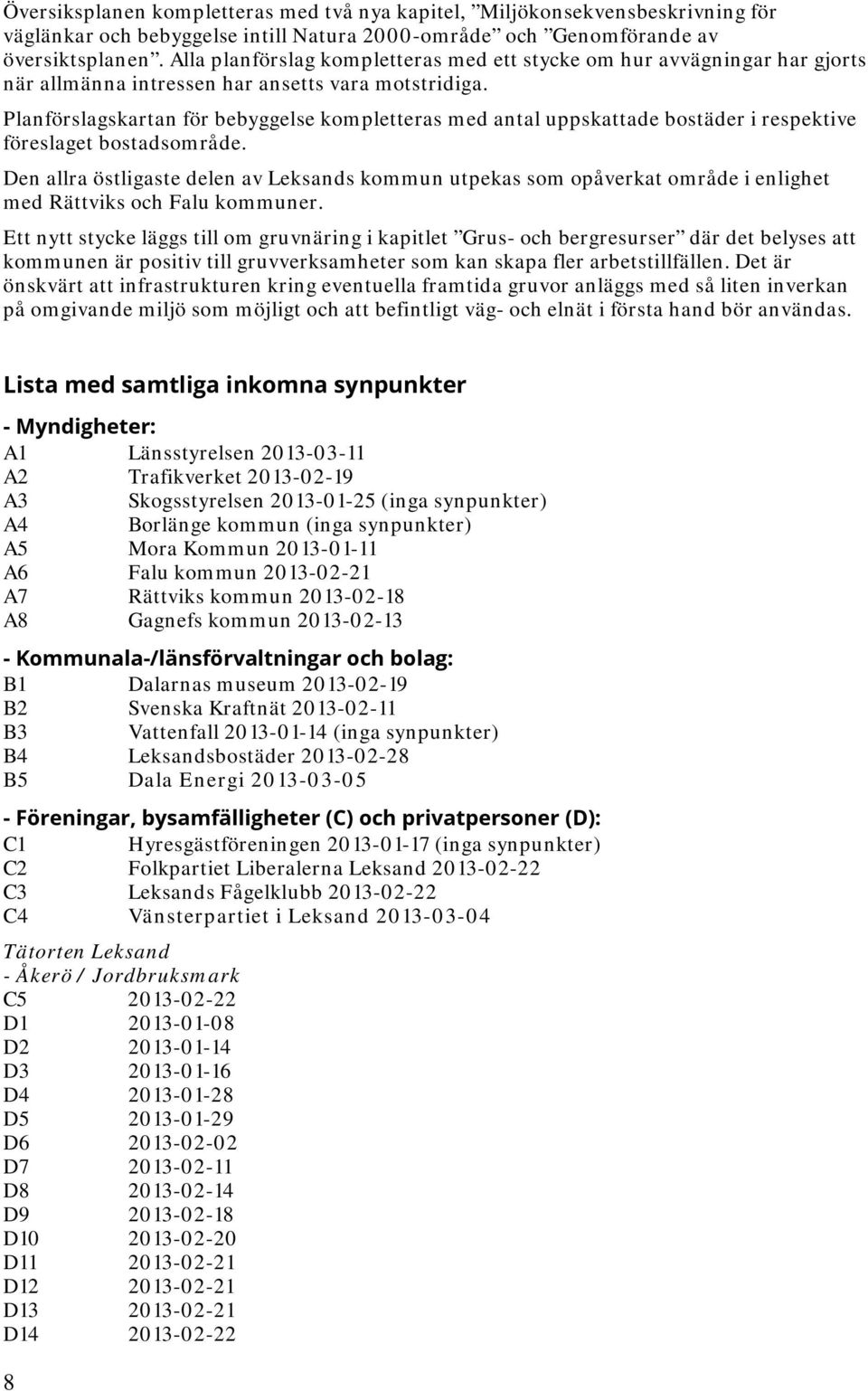 Planförslagskartan för bebyggelse kompletteras med antal uppskattade bostäder i respektive föreslaget bostadsområde.