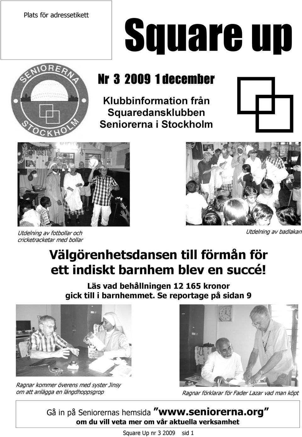 Läs vad behållningen 12 165 kronor gick till i barnhemmet.