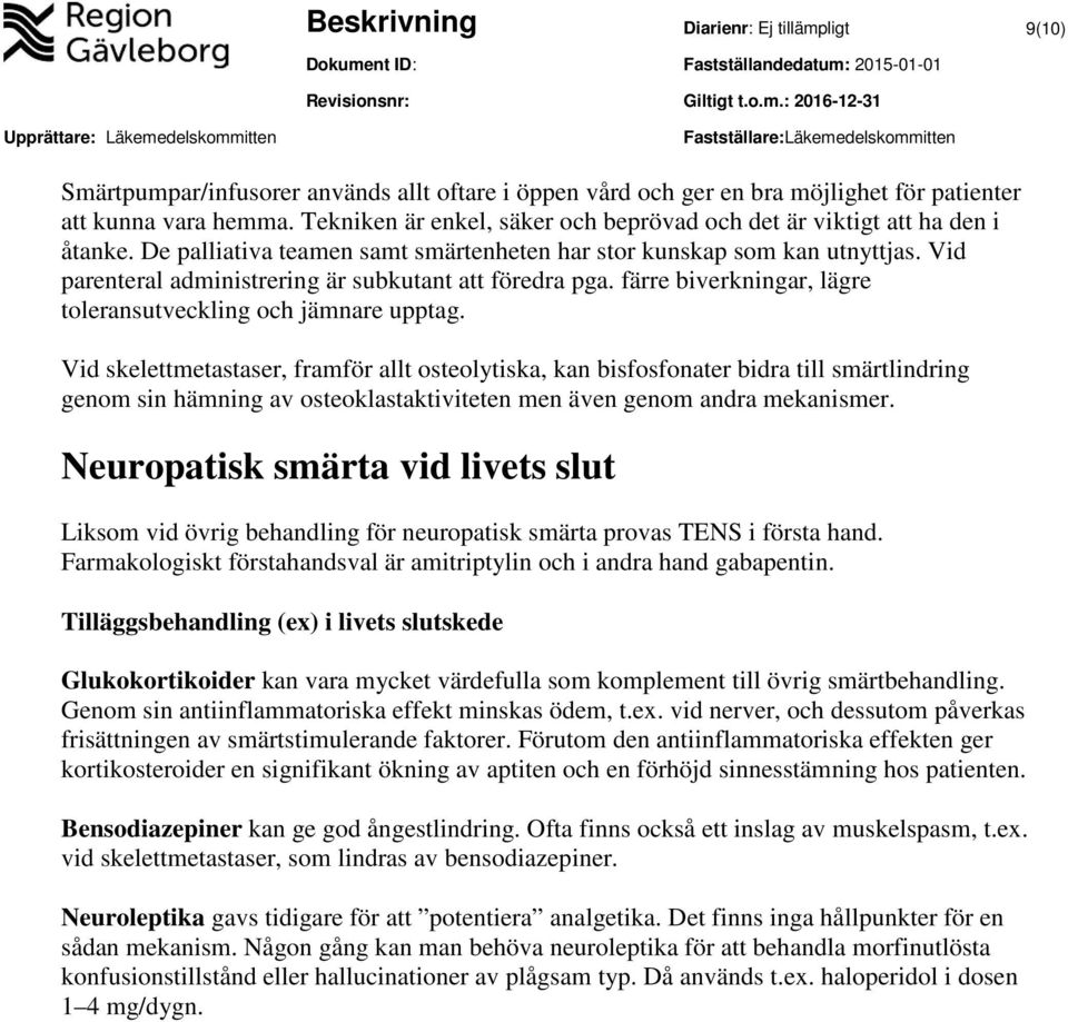 Vid parenteral administrering är subkutant att föredra pga. färre biverkningar, lägre toleransutveckling och jämnare upptag.