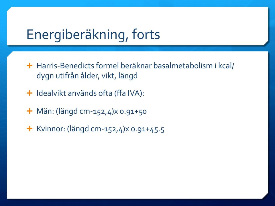 vikt, längd Ê Idealvikt används ofta (ffa IVA): Ê Män: