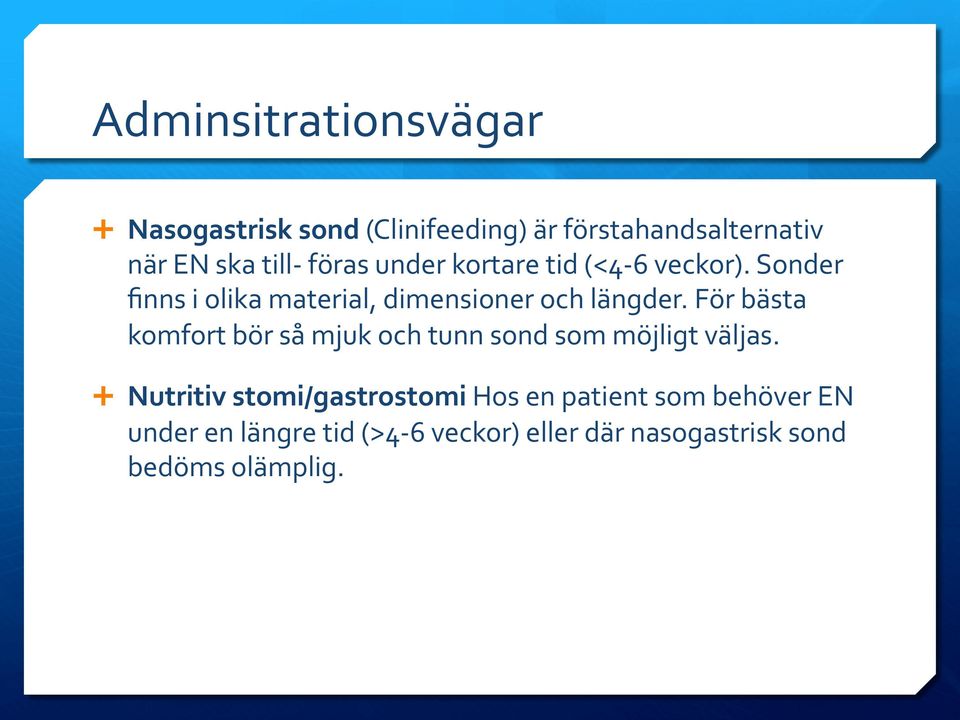 För bästa komfort bör så mjuk och tunn sond som möjligt väljas.