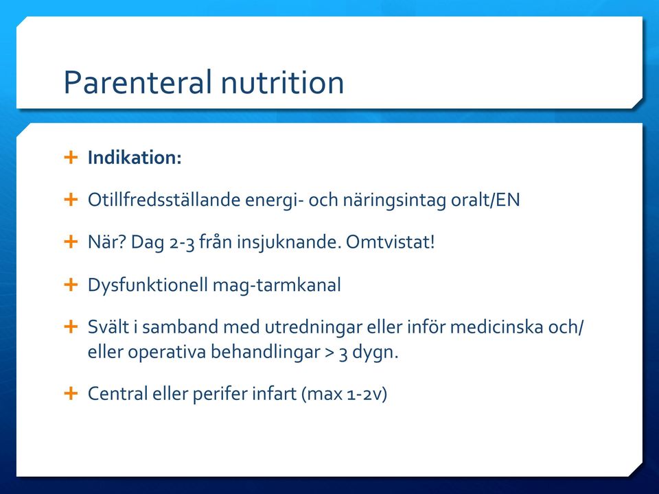 Ê Dysfunktionell mag- tarmkanal Ê Svält i samband med utredningar eller inför