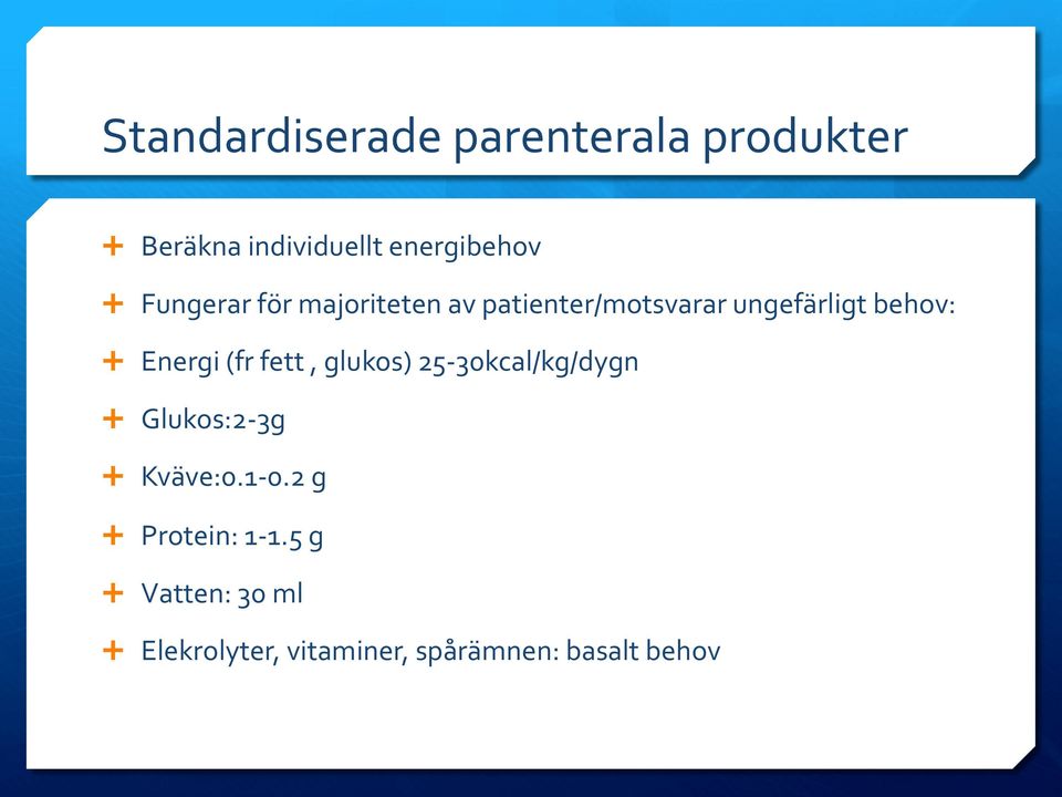 (fr fett, glukos) 25-30kcal/kg/dygn Ê Glukos:2-3g Ê Kväve:0.1-0.