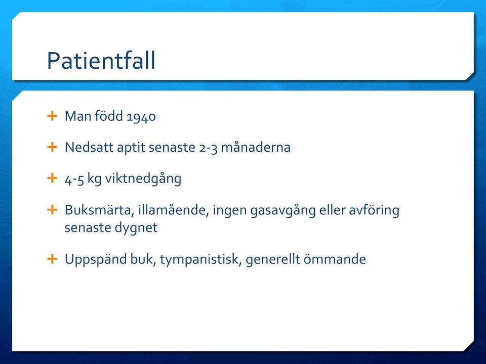 illamående, ingen gasavgång eller avföring senaste