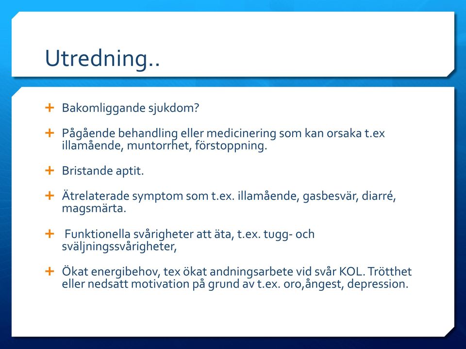 Ê Funktionella svårigheter att äta, t.ex.