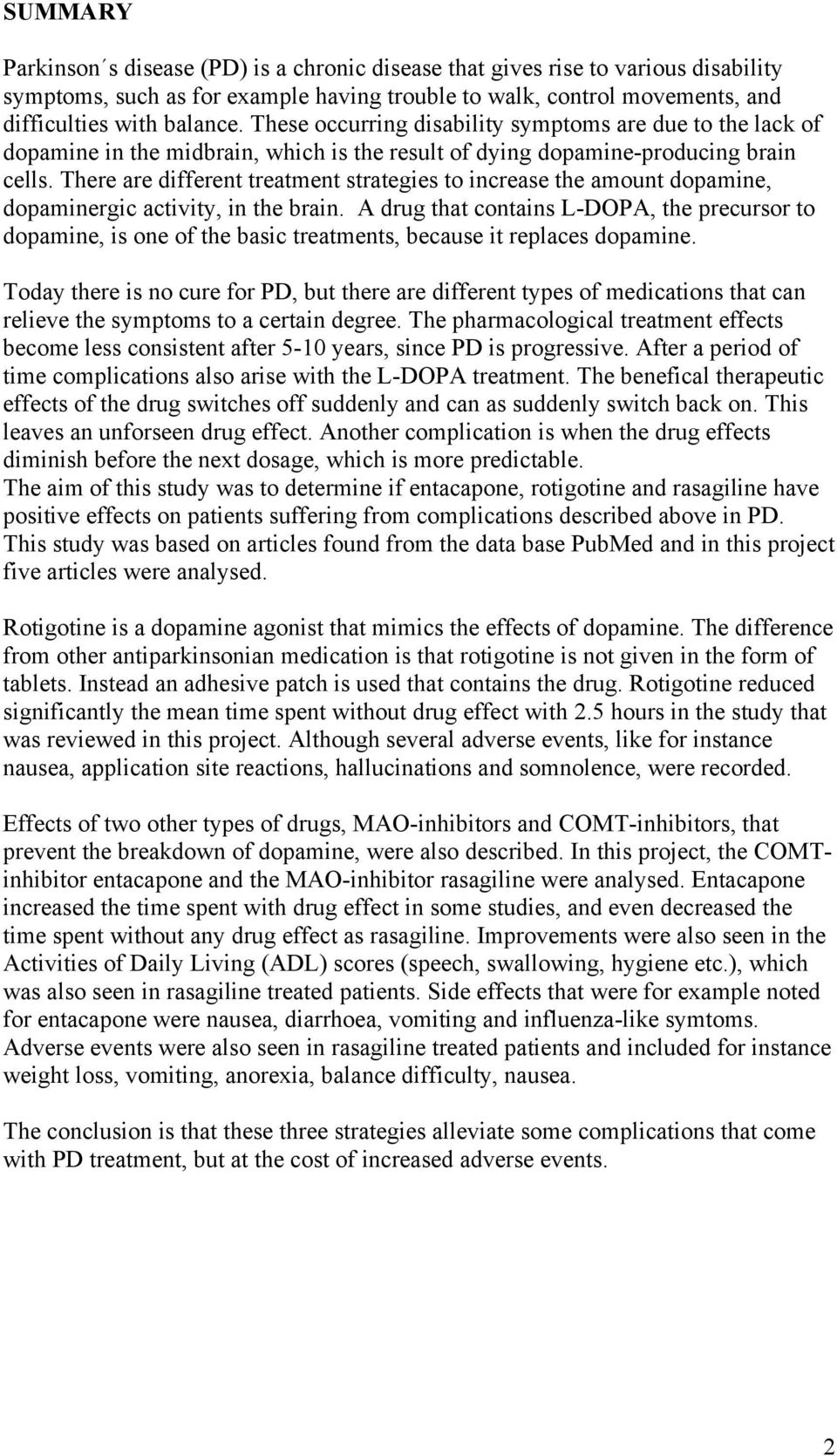 There are different treatment strategies to increase the amount dopamine, dopaminergic activity, in the brain.