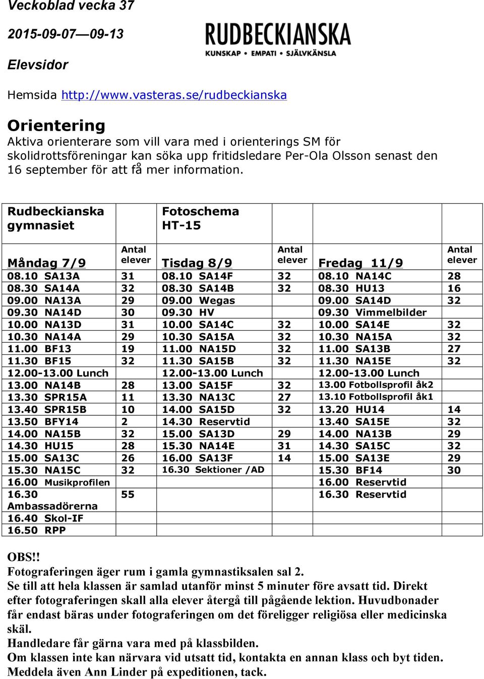 00 NA13A 29 09.00 Wegas 09.00 SA14D 32 09.30 NA14D 30 09.30 HV 09.30 Vimmelbilder 10.00 NA13D 31 10.00 SA14C 32 10.00 SA14E 32 10.30 NA14A 29 10.30 SA15A 32 10.30 NA15A 32 11.00 BF13 19 11.