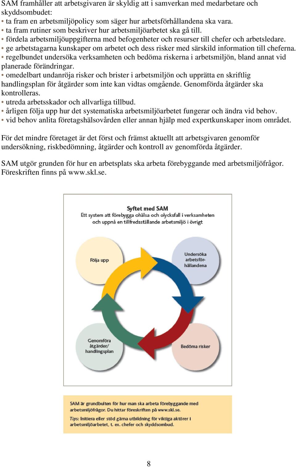 ge arbetstagarna kunskaper om arbetet och dess risker med särskild information till cheferna.