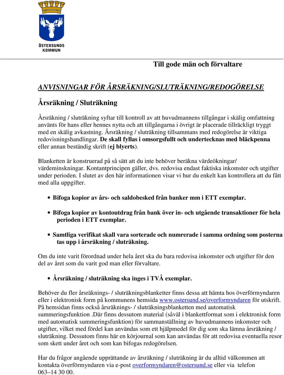 Årsräkning / sluträkning tillsammans med redogörelse är viktiga redovisningshandlingar. De skall fyllas i omsorgsfullt och undertecknas med bläckpenna eller annan beständig skrift (ej blyerts).