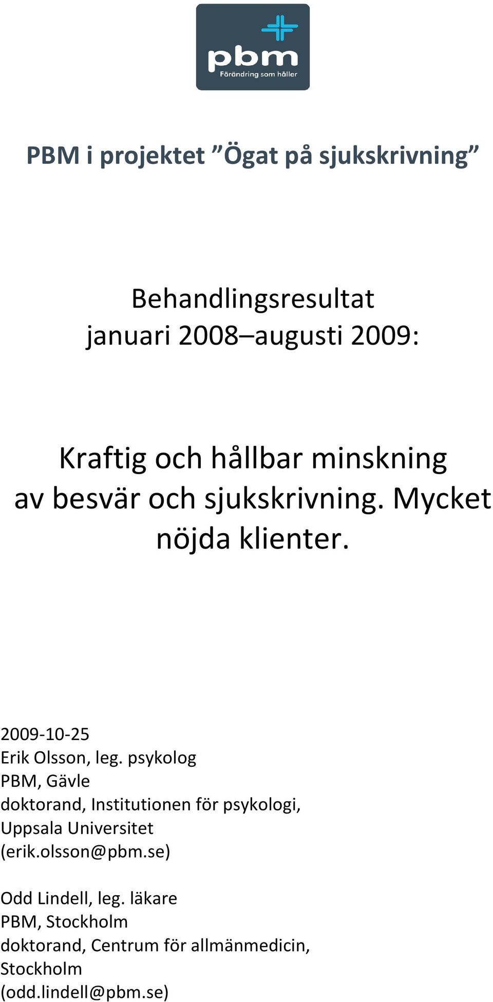 psykolog PBM, Gävle doktorand, Institutionen för psykologi, Uppsala Universitet (erik.olsson@pbm.