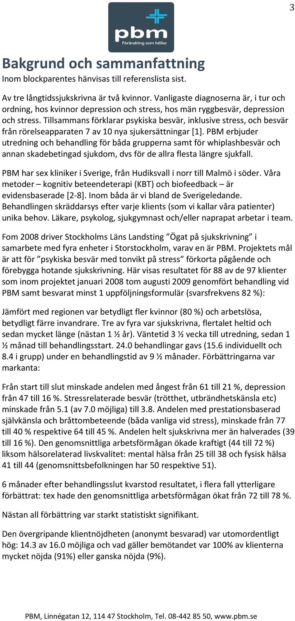 Tillsammans förklarar psykiska besvär, inklusive stress, och besvär från rörelseapparaten 7 av 10 nya sjukersättningar [1].