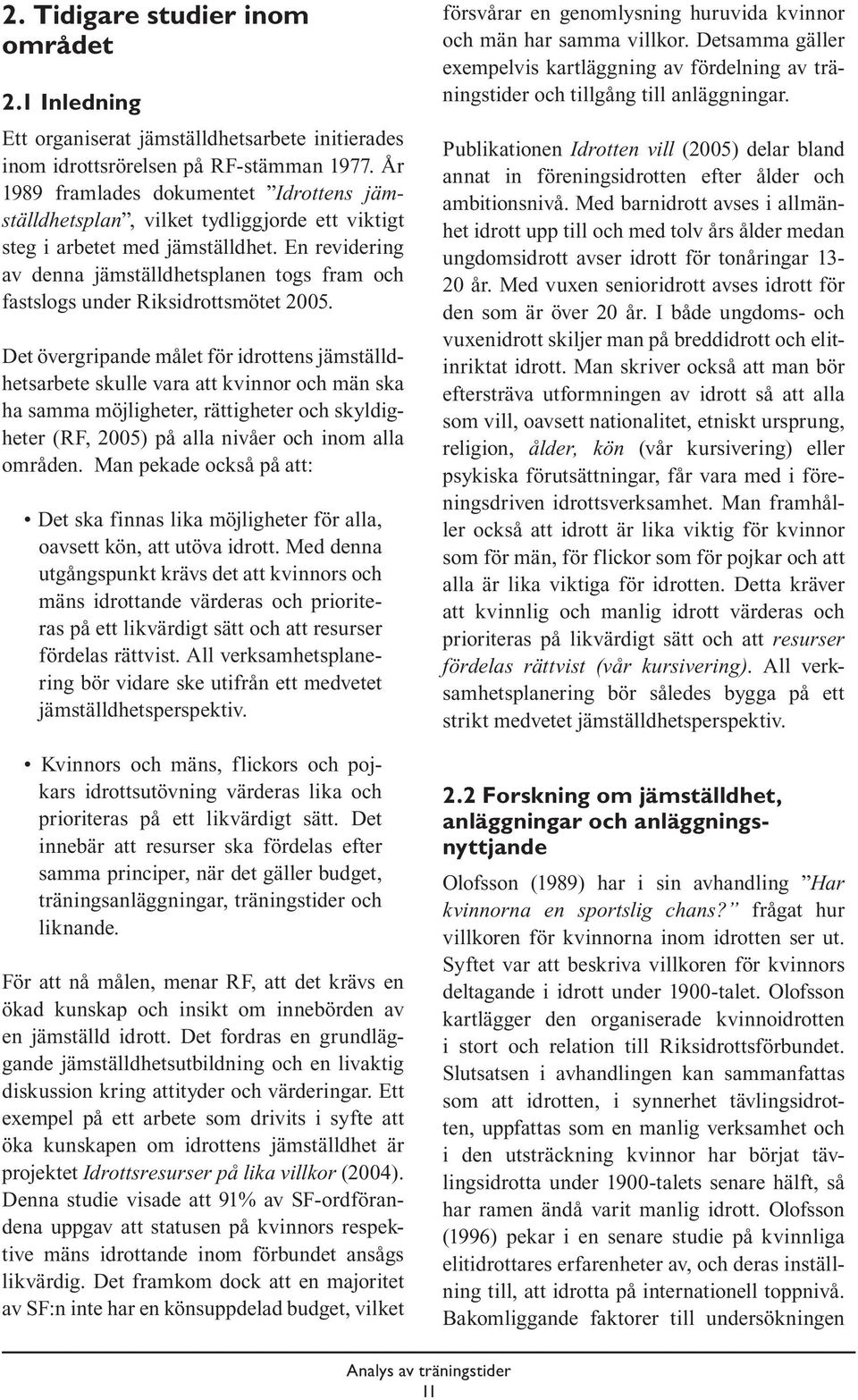 En revidering av denna jämställdhetsplanen togs fram och fastslogs under Riksidrottsmötet 2005.