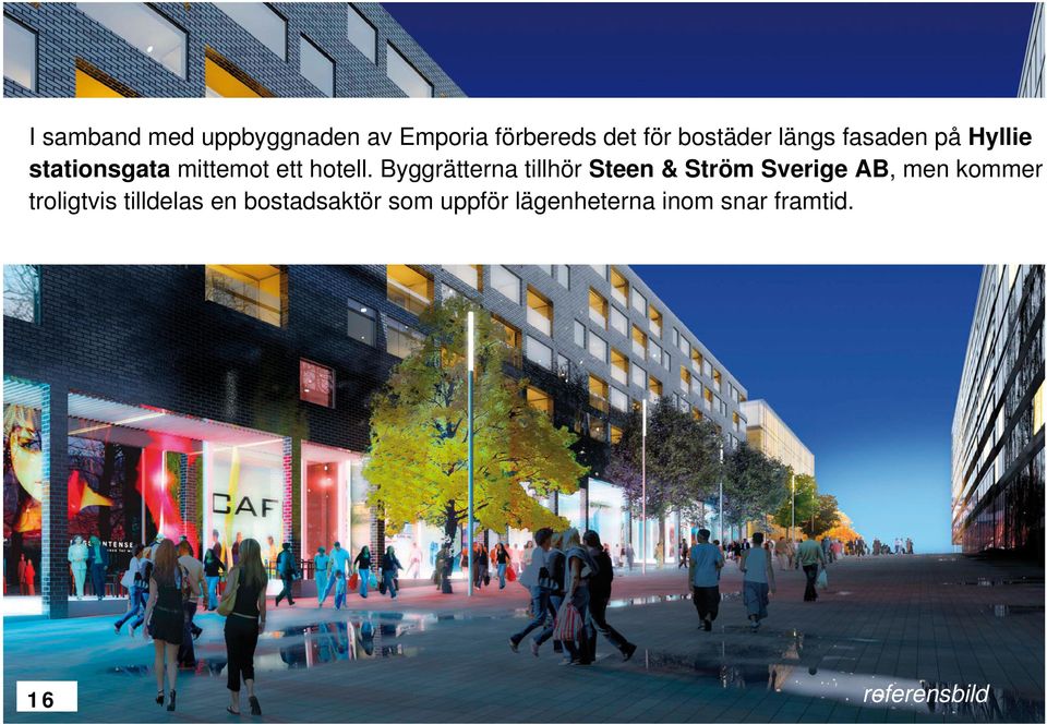 Byggrätterna tillhör Steen & Ström Sverige AB, men kommer troligtvis