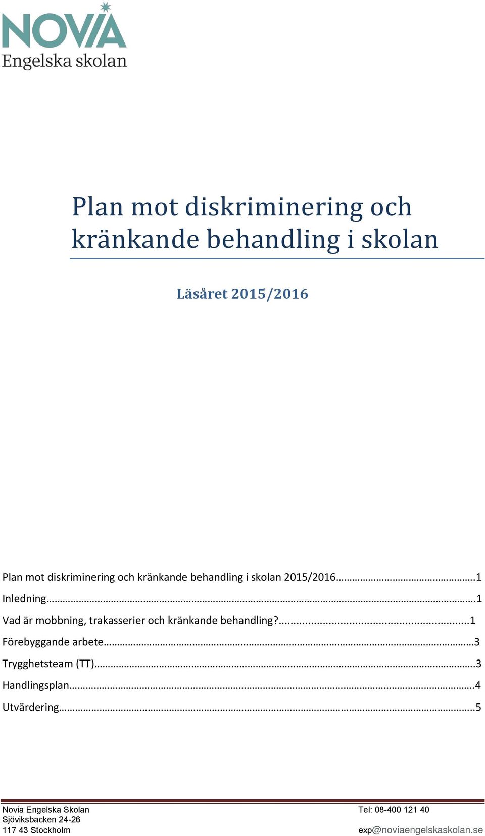 1 Vad är mobbning, trakasserier och kränkande behandling?...1 Förebyggande arbete 3 Trygghetsteam (TT).