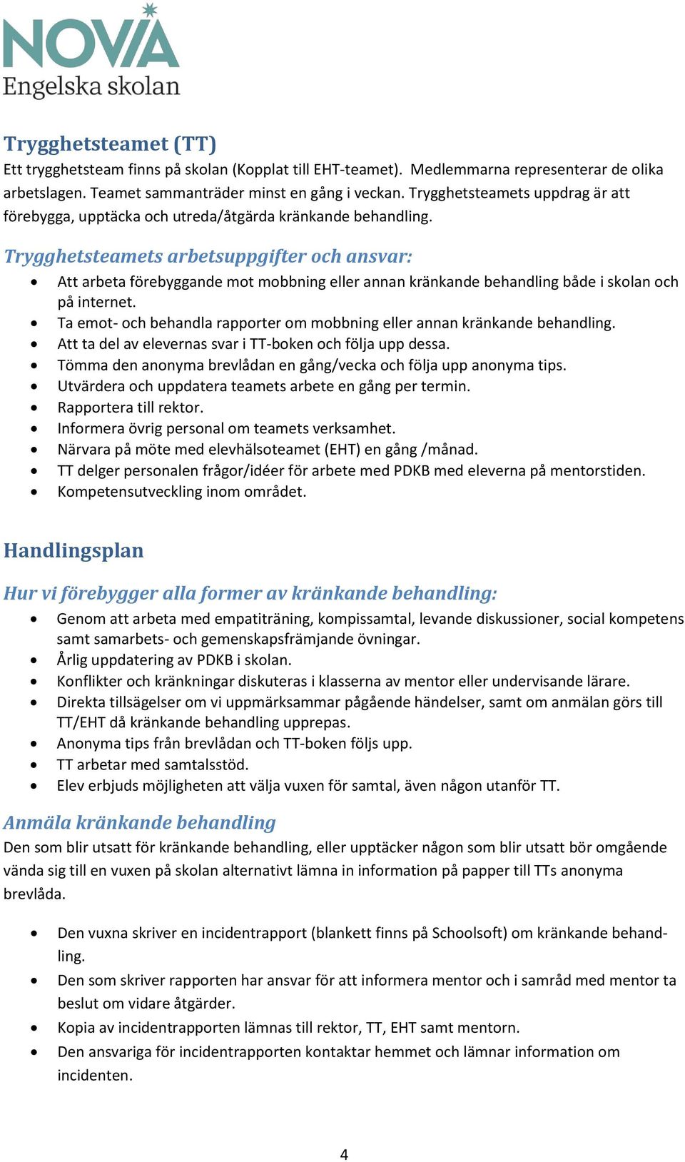 Trygghetsteamets arbetsuppgifter och ansvar: Att arbeta förebyggande mot mobbning eller annan kränkande behandling både i skolan och på internet.