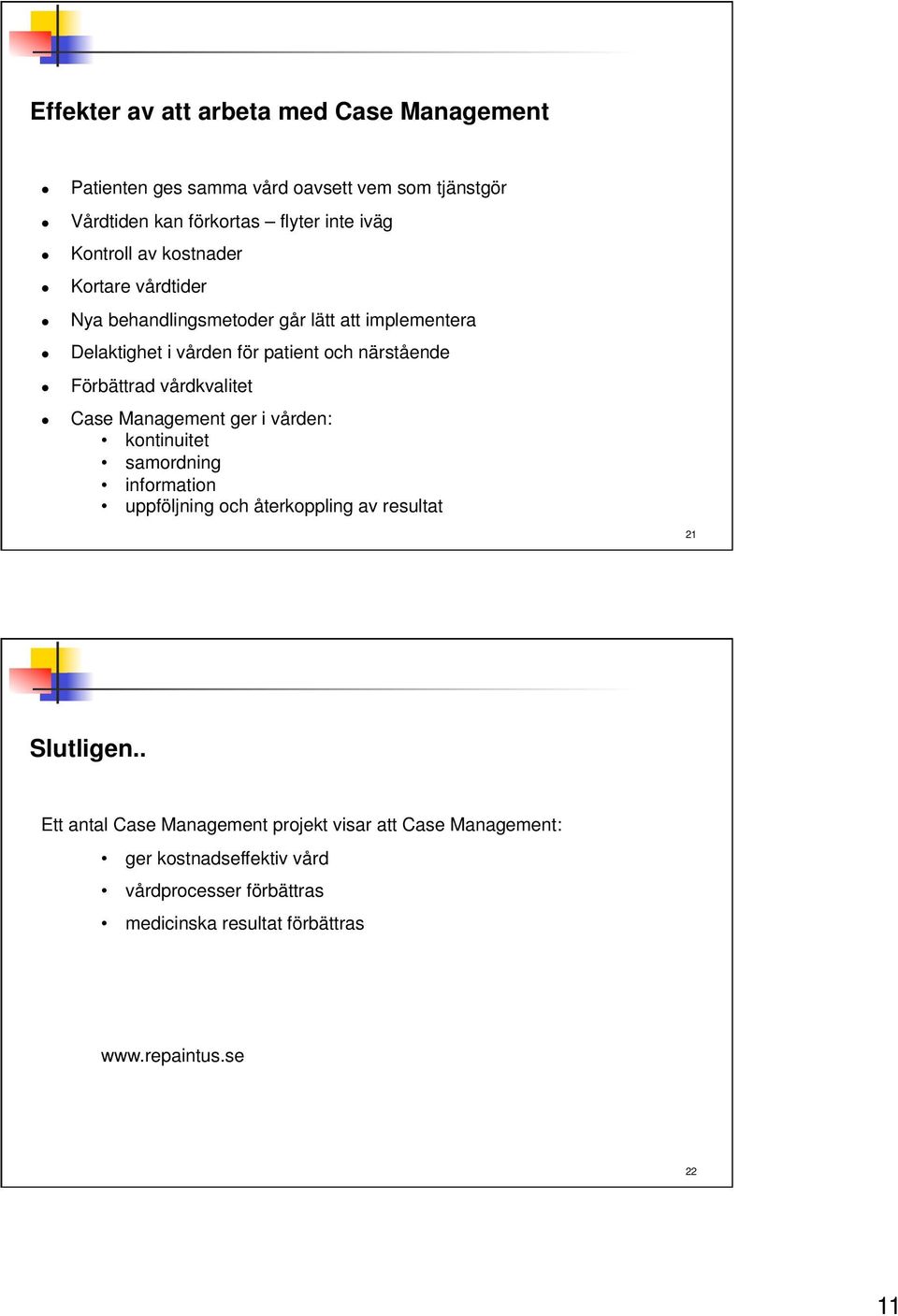 vårdkvalitet Case Management ger i vården: kontinuitet samordning information uppföljning och återkoppling av resultat 21 Slutligen.