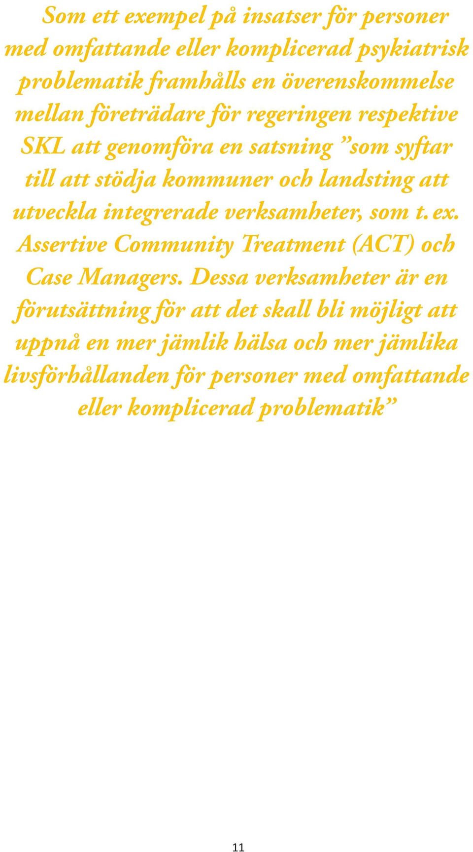 integrerade verksamheter, som t. ex. Assertive Community Treatment (ACT) och Case Managers.