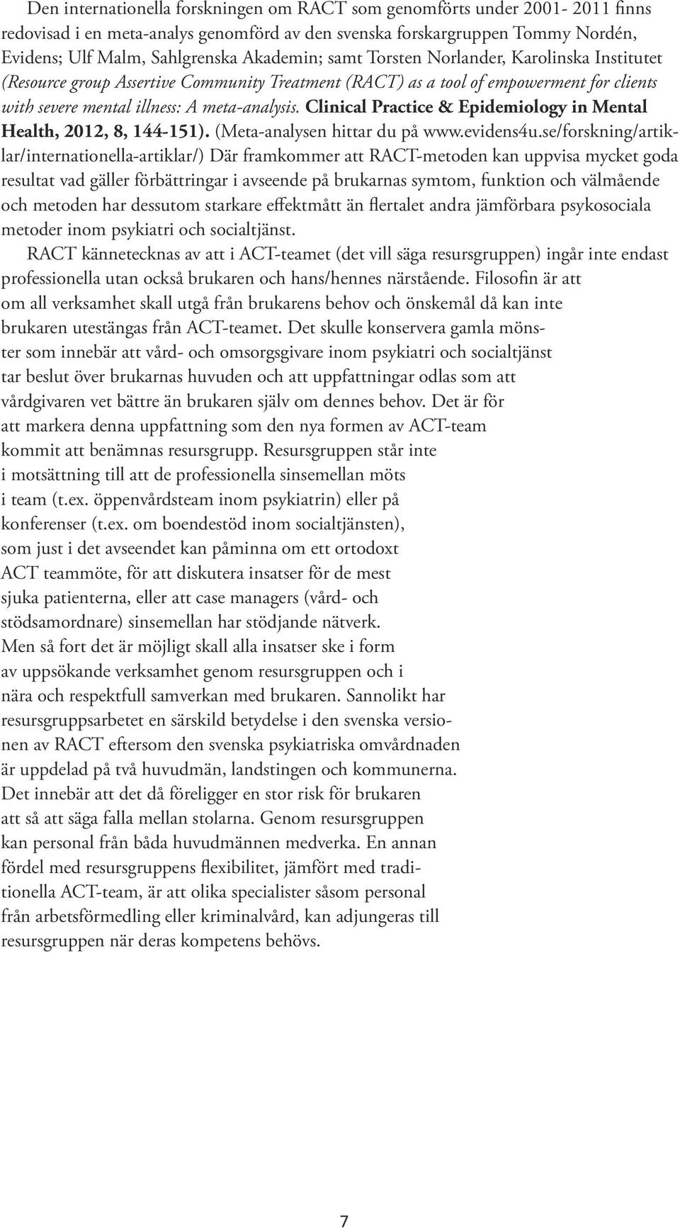 Clinical Practice & Epidemiology in Mental Health, 2012, 8, 144-151). (Meta-analysen hittar du på www.evidens4u.