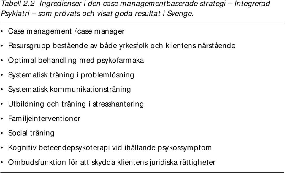 Systematisk träning i problemlösning Systematisk kommunikationsträning Utbildning och träning i stresshantering