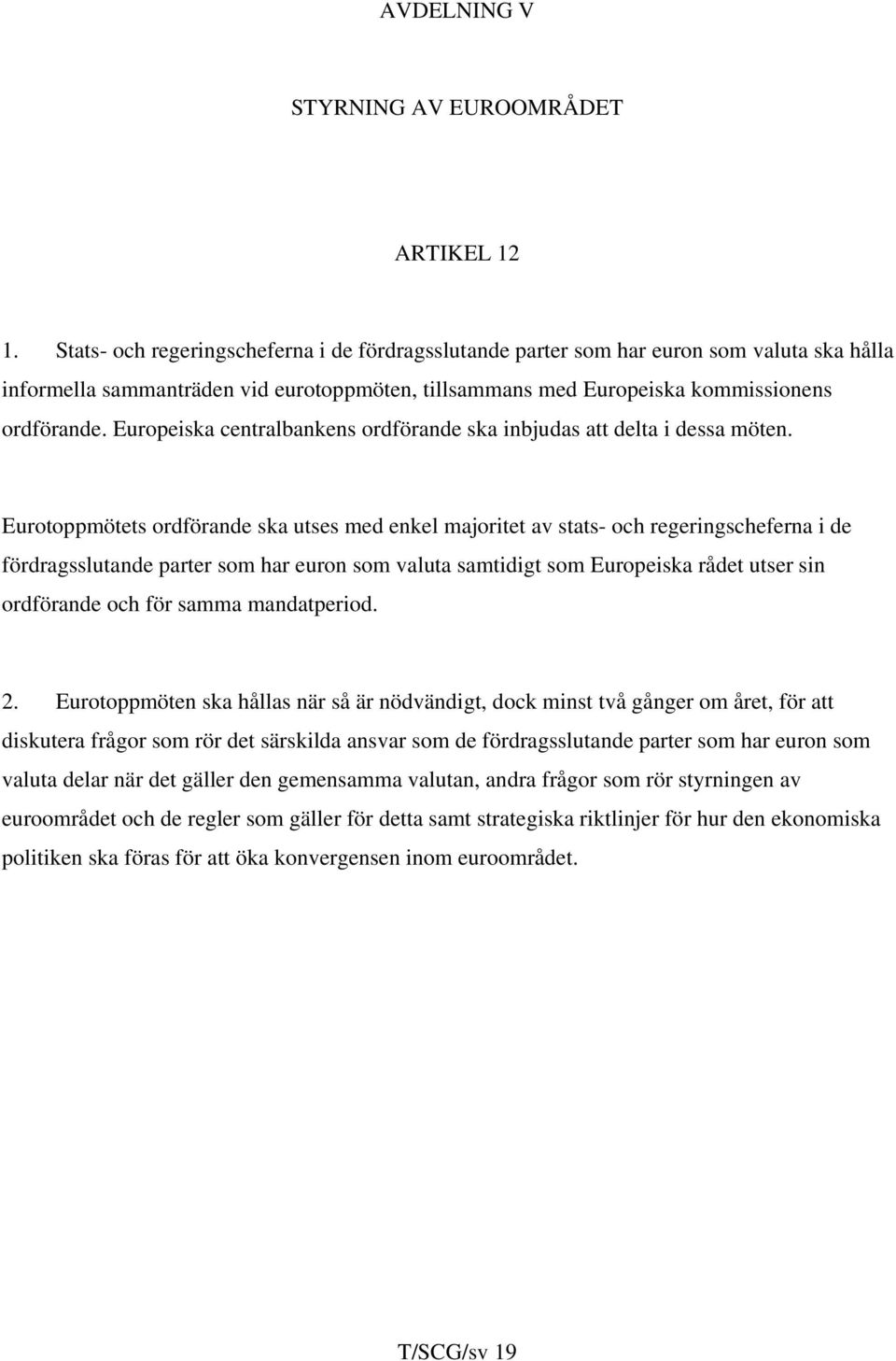 Europeiska centralbankens ordförande ska inbjudas att delta i dessa möten.