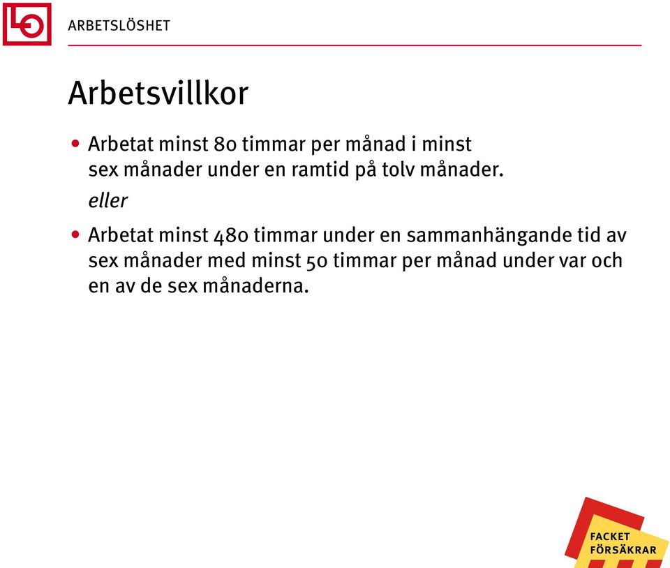 eller Arbetat minst 480 timmar under en sammanhängande tid av