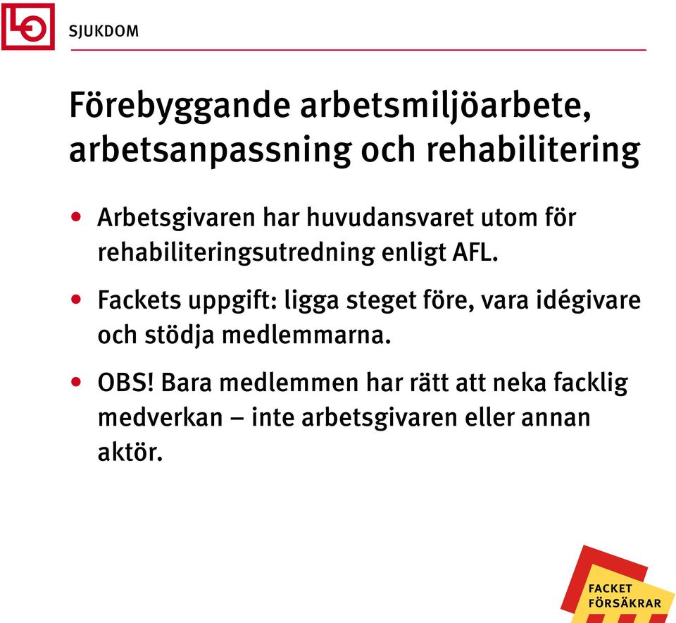 Fackets uppgift: ligga steget före, vara idégivare och stödja medlemmarna. OBS!