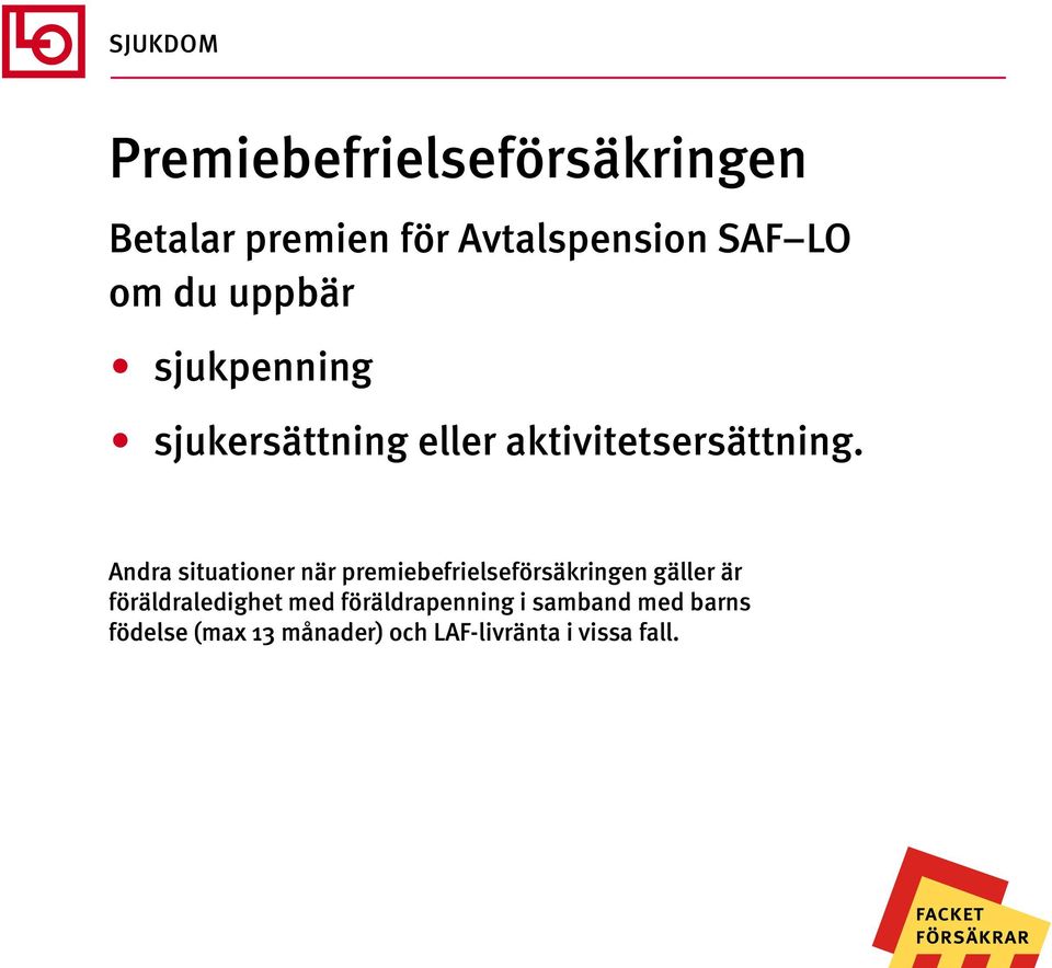 Andra situationer när premiebefrielseförsäkringen gäller är föräldraledighet