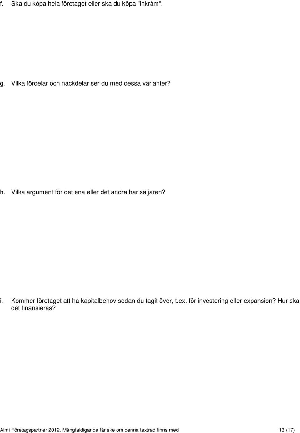 Vilka argument för det ena eller det andra har säljaren? i.