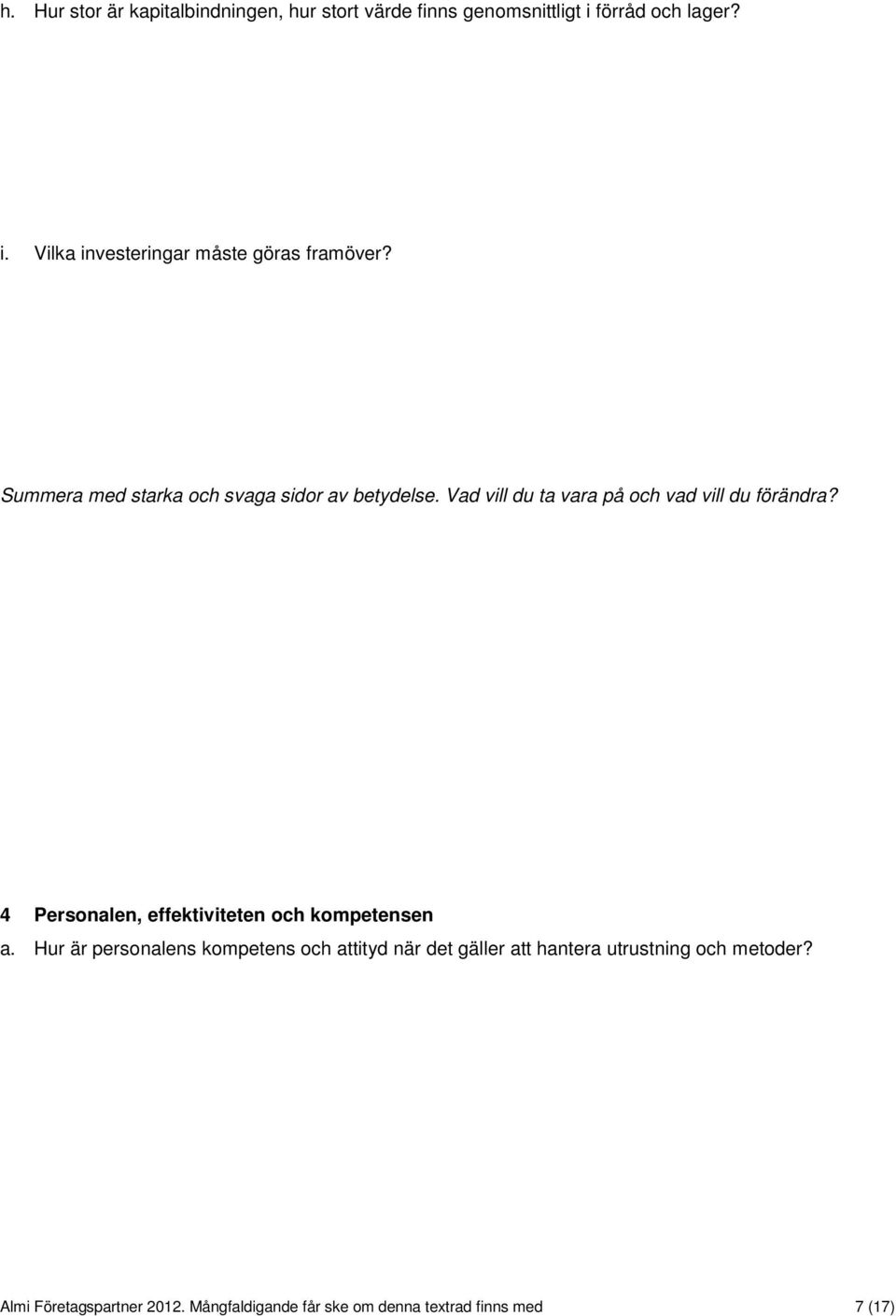 Summera med starka och svaga sidor av betydelse.