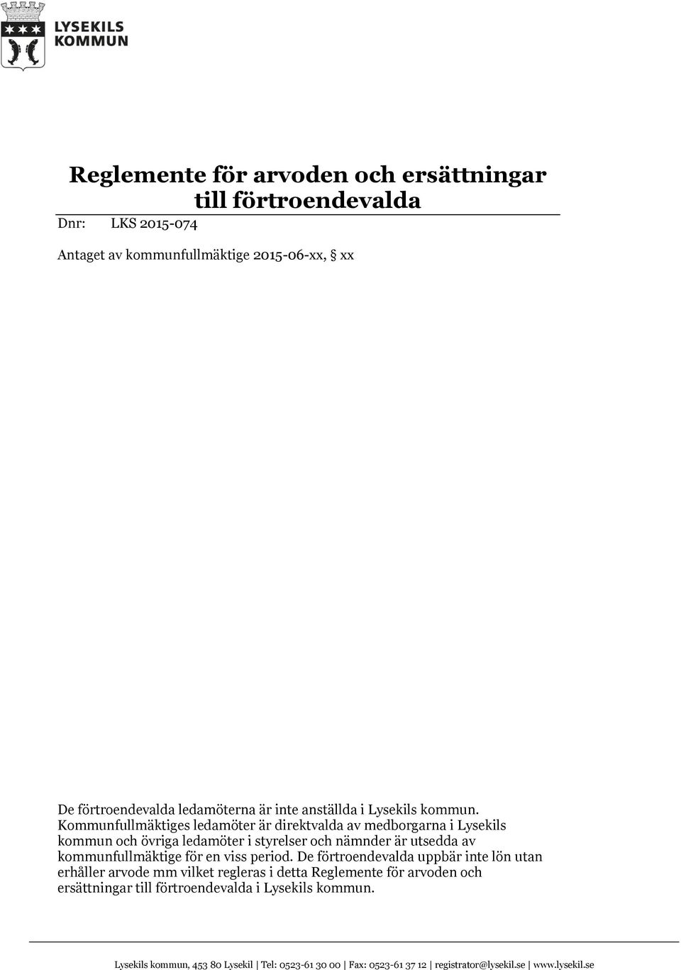 Kommunfullmäktiges ledamöter är direktvalda av medborgarna i Lysekils kommun och övriga ledamöter i styrelser och nämnder är