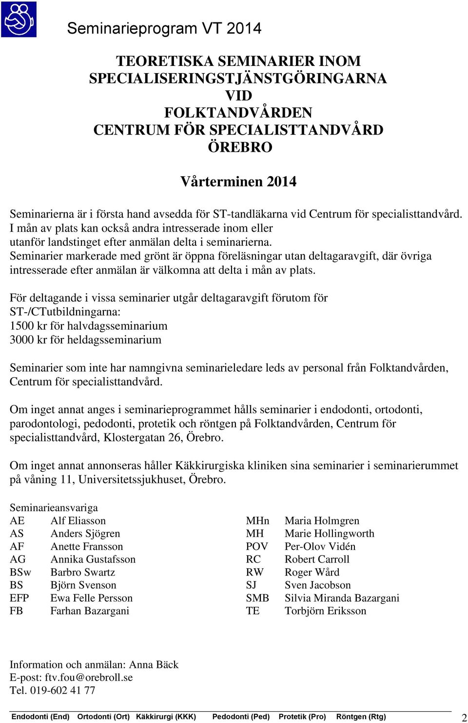 Seminarier markerade med grönt är öppna föreläsningar utan deltagaravgift, där övriga intresserade efter anmälan är välkomna att delta i mån av plats.