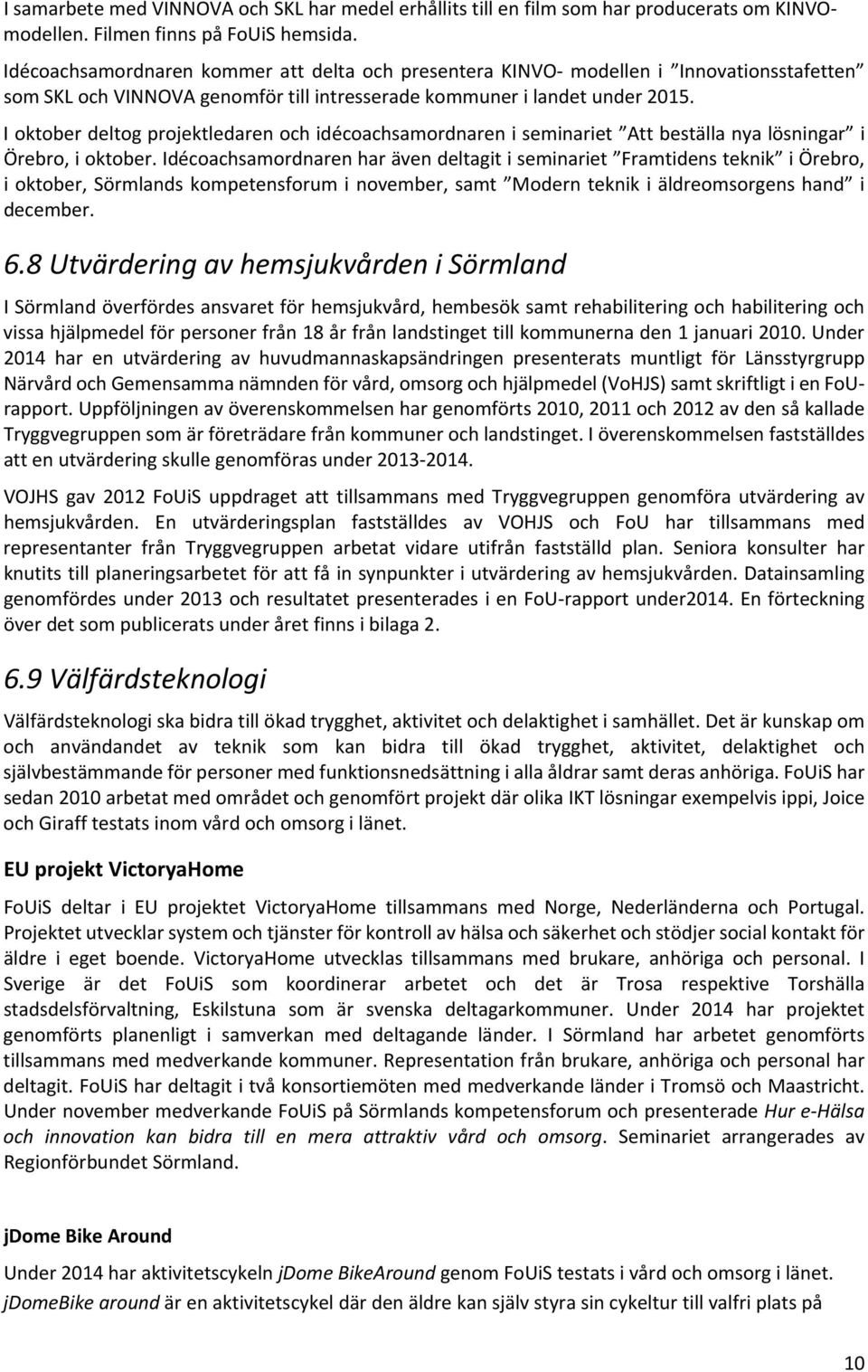 I oktober deltog projektledaren och idécoachsamordnaren i seminariet Att beställa nya lösningar i Örebro, i oktober.