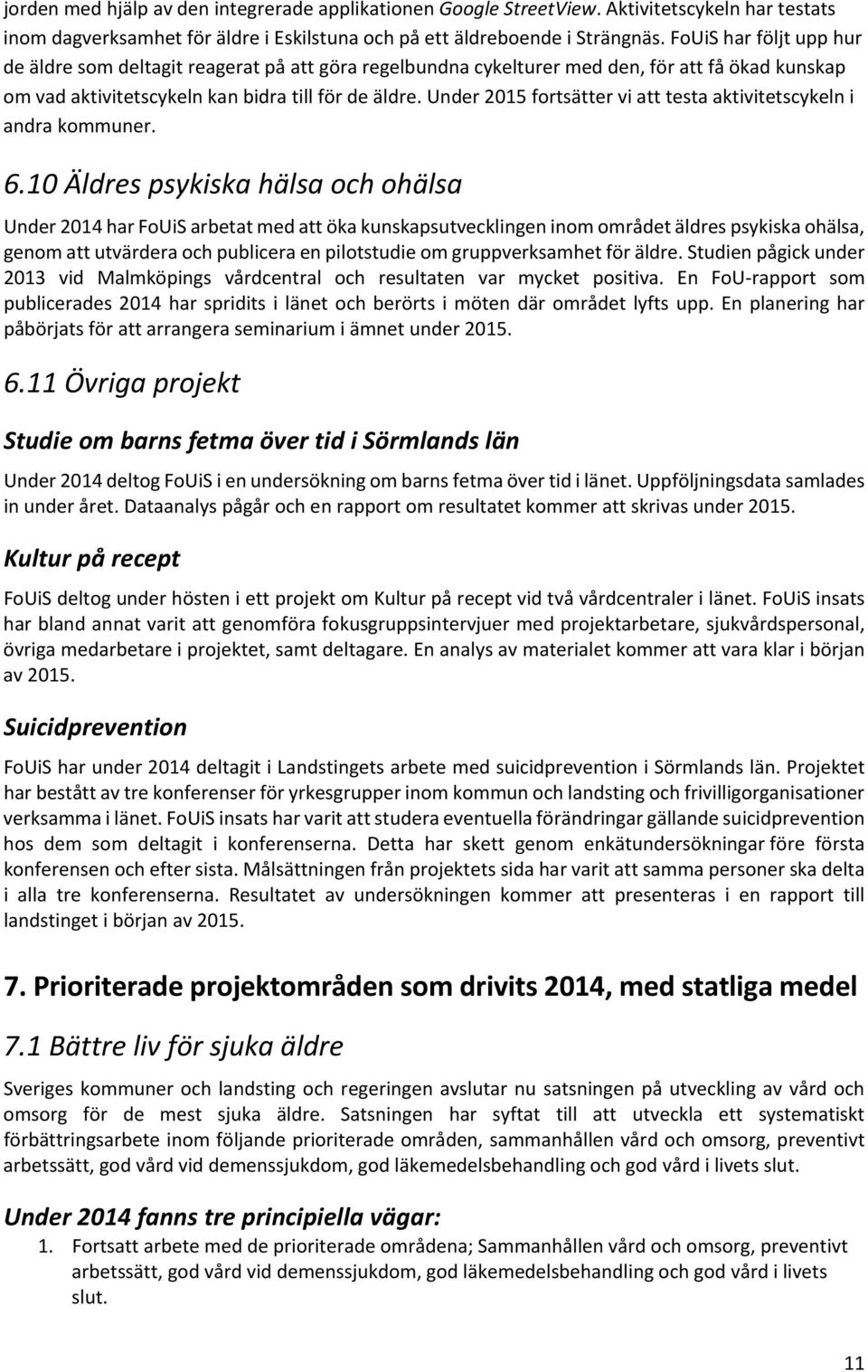 Under 2015 fortsätter vi att testa aktivitetscykeln i andra kommuner. 6.