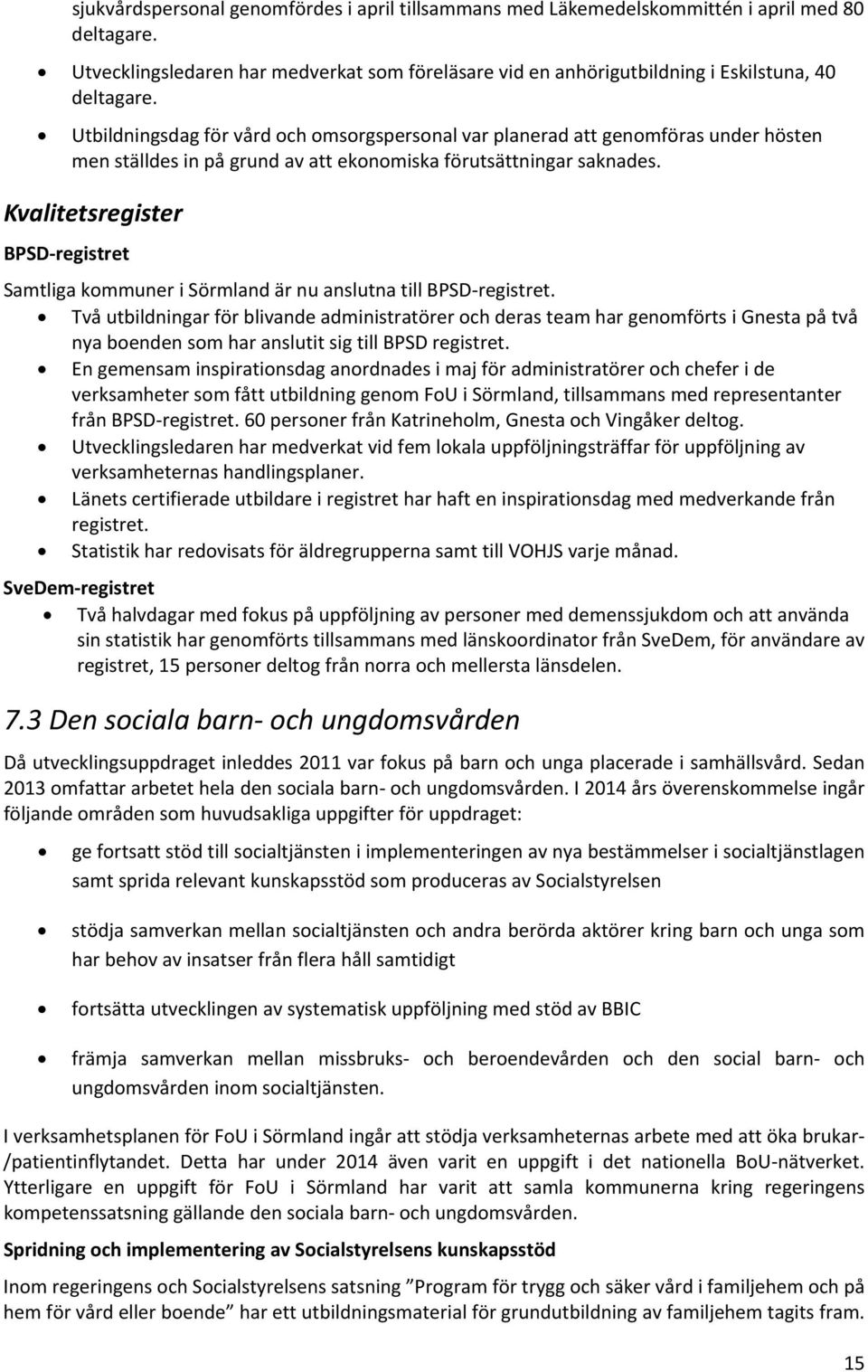 Kvalitetsregister BPSD registret Samtliga kommuner i Sörmland är nu anslutna till BPSD registret.
